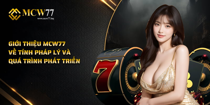 Giới thiệu MCW77 về tính pháp lý và quá trình phát triển