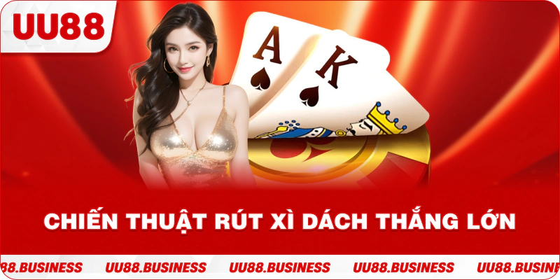 Chiến thuật rút Game Bài Xì Dách UU88 thắng lớn