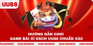 Hướng Dẫn Chơi Game Bài Xì Dách UU88 Chuẩn Xác